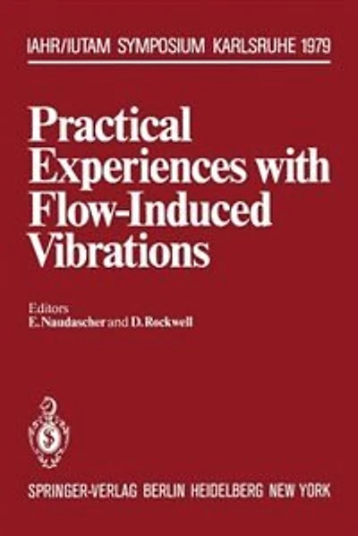 Practical Experiences with Flow-Induced Vibrations: Symposium Karlsruhe/Germany September 3-6,1979 University of Karlsruhe