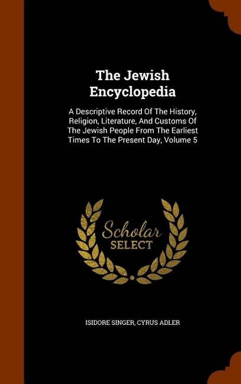 The Jewish Encyclopedia: A Descriptive Record of the History, Religion, Literature
