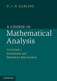 A Course Mathematical Analysis: Volume 1, Foundations and Elementary Real Analysis