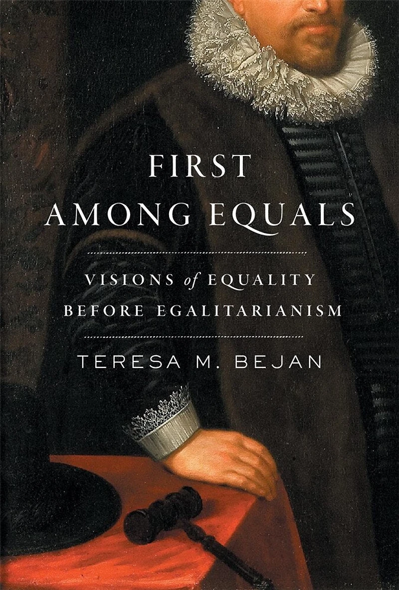 First Among Equals: Visions of Equality Before Egalitarianism