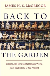 Back To The Garden: Nature And Mediterranean World From Prehistory Present