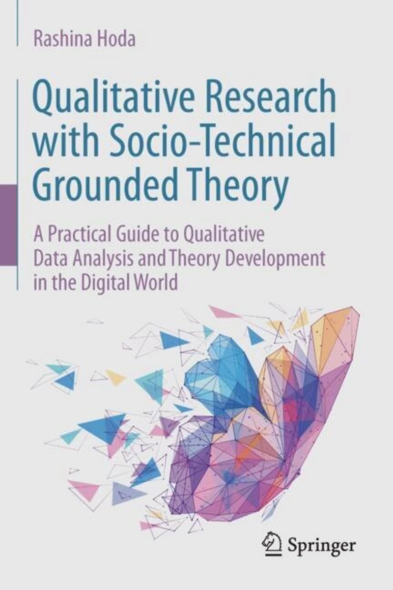 Qualitative Research with Socio-Technical Grounded Theory: A Practical Guide to Qualitative Data Analysis and Theory Development in the Digital World