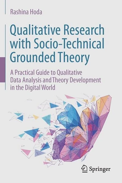 Qualitative Research with Socio-Technical Grounded Theory: A Practical Guide to Qualitative Data Analysis and Theory Development in the Digital World