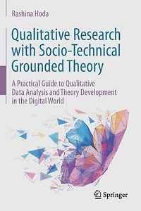 Qualitative Research with Socio-Technical Grounded Theory: A Practical Guide to Qualitative Data Analysis and Theory Development in the Digital World