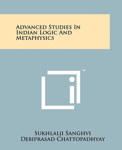 Advanced Studies In Indian Logic And Metaphysics