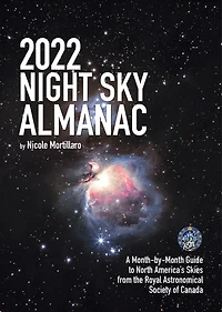 2023 Night Sky Almanac: A Month-by-month Guide To North America's Skies From The Royal Astronomical Society Of Canada