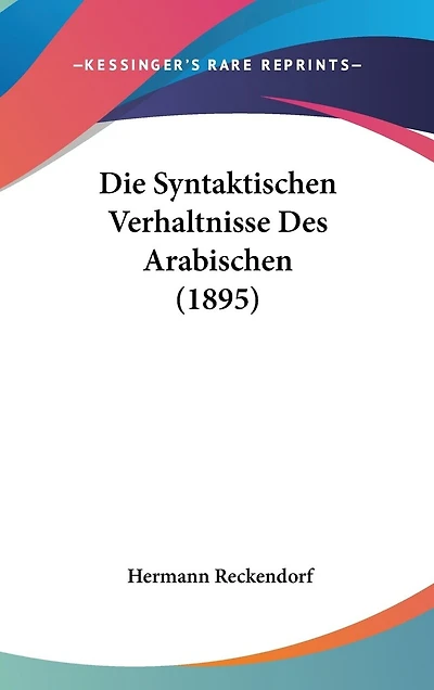 Die Syntaktischen Verhaltnisse Des Arabischen (1895)
