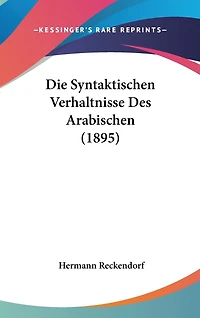 Die Syntaktischen Verhaltnisse Des Arabischen (1895)