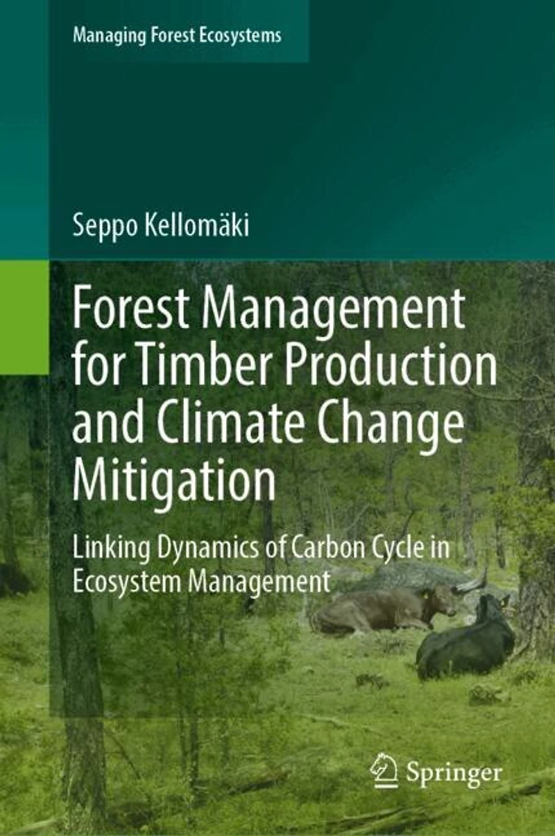 Forest Management for Timber Production and Climate Change Mitigation: Linking Dynamics of Carbon Cycle Ecosystem
