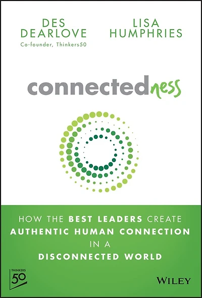 Connectedness: How the Best Leaders Create Authentic Human Connection a Disconnected World