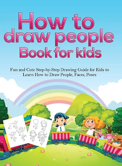 How To Draw People Book For Kids: A Fun And Cute Step-by-step Drawing Guide For Kids To Learn How To Draw People, Faces, Poses
