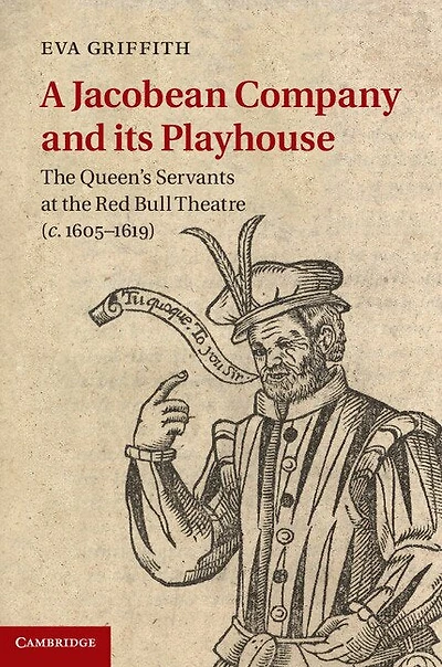 A Jacobean Company and its Playhouse: the Queen's Servants at Red Bull Theatre (c.1605–1619)