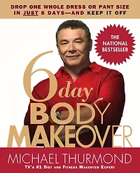 6-Day Body Makeover: Drop One Whole Dress or Pant Size in Just 6 Days-and Keep It Off