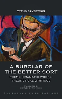 A Burglar of the Better Sort: Poems, Dramatic Works
