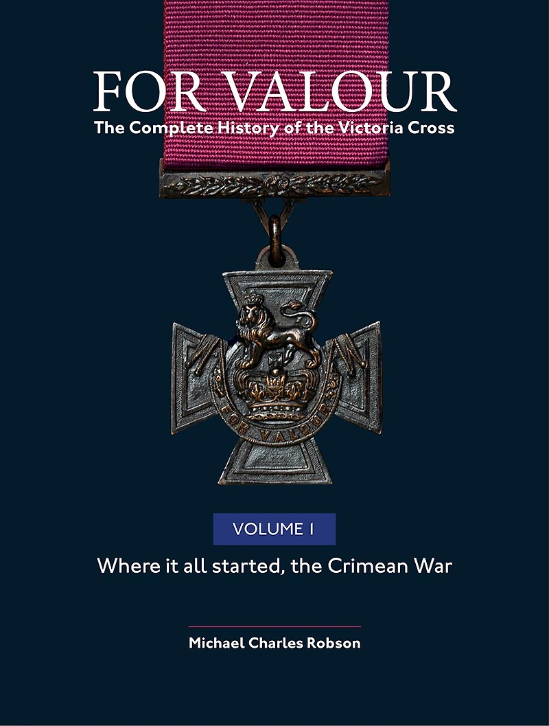 For Valour: The Complete History Of The Victoria Cross
