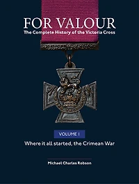 For Valour: The Complete History Of The Victoria Cross