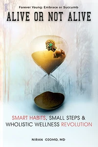 ALIVE OR NOT ALIVE: SMART HABITS,SMALLS STEPS & WHOLISTIC WELLNESS REVOLUTION