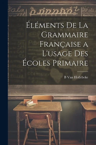 léments De La Grammaire Française a L'usage Des Écoles Primaire