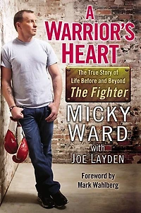A Warrior's Heart: The True Story Of Life Before And Beyond Fighter