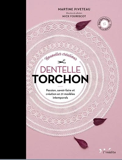 Nouvelles créations dentelle torchon: passion, savoir-faire et création en 21 modèles intemporels