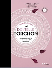 Nouvelles créations dentelle torchon: passion, savoir-faire et création en 21 modèles intemporels