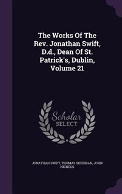 The Works Of Rev. Jonathan Swift, D.d., Dean St. Patrick's, Dublin, Volume 21