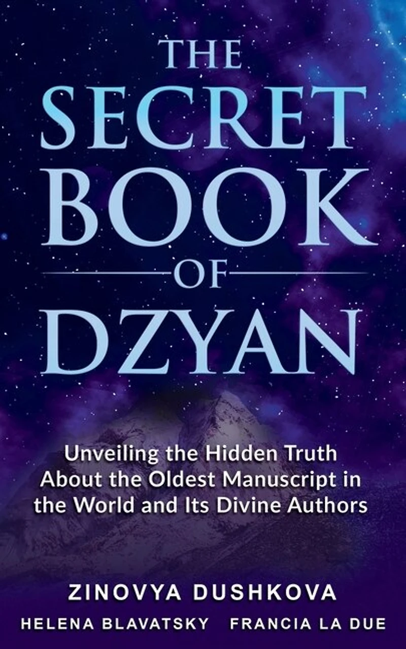 The Secret Book Of Dzyan: Unveiling Hidden Truth About Oldest Manuscript World And Its Divine Authors