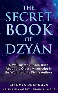 The Secret Book Of Dzyan: Unveiling Hidden Truth About Oldest Manuscript World And Its Divine Authors