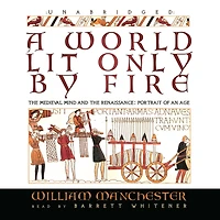A World Lit Only by Fire: the Medieval Mind and Renaissance; Portrait of an Age