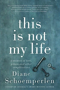This Is Not My Life: A Memoir of Love, Prison, and Other Complications