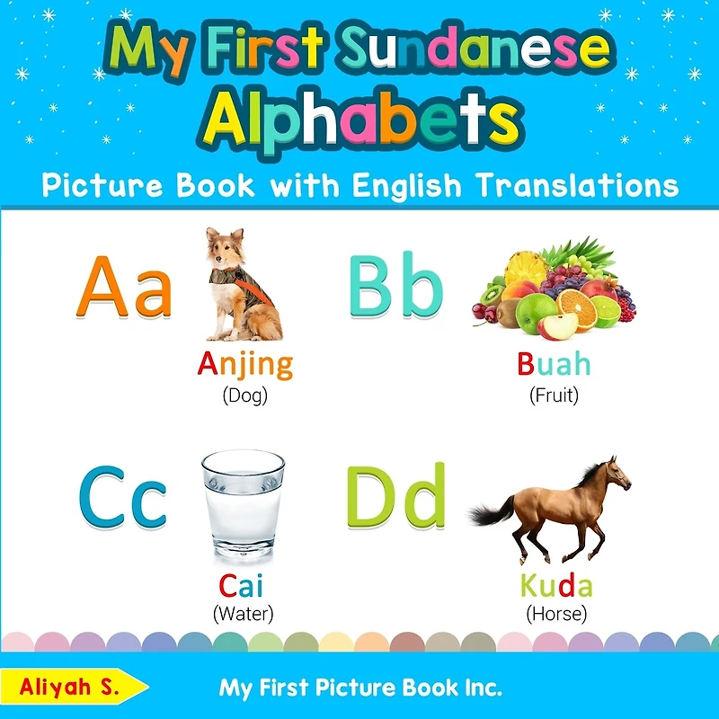 My First Sundanese Alphabets Picture Book With English Translations: Bilingual Early Learning & Easy Teaching Sundanese Books For Kids