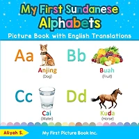 My First Sundanese Alphabets Picture Book With English Translations: Bilingual Early Learning & Easy Teaching Sundanese Books For Kids