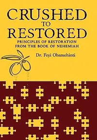 Crushed to Restored: Principles of Restoration from the Book of Nehemiah