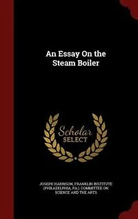 An Essay On the Steam Boiler