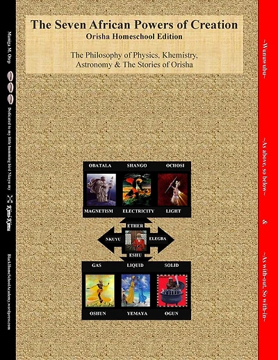 The Seven African Powers of Creation: Orisha Homeschool Edition The Philosophy of Physics, Astronomy & Khemistry