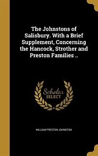 the Johnstons of Salisbury. With a Brief Supplement, Concerning Hancock