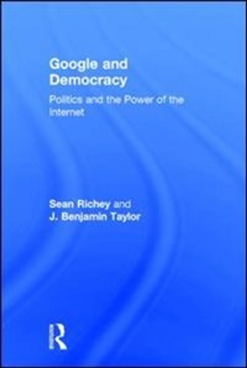 Google and Democracy: Politics the Power of Internet
