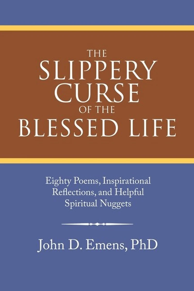 the Slippery Curse of Blessed Life: Eighty Poems, Inspirational Reflections