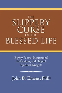 the Slippery Curse of Blessed Life: Eighty Poems, Inspirational Reflections