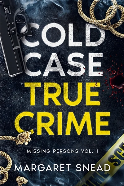 Cold Case True Crime: Missing Persons Vol. 1