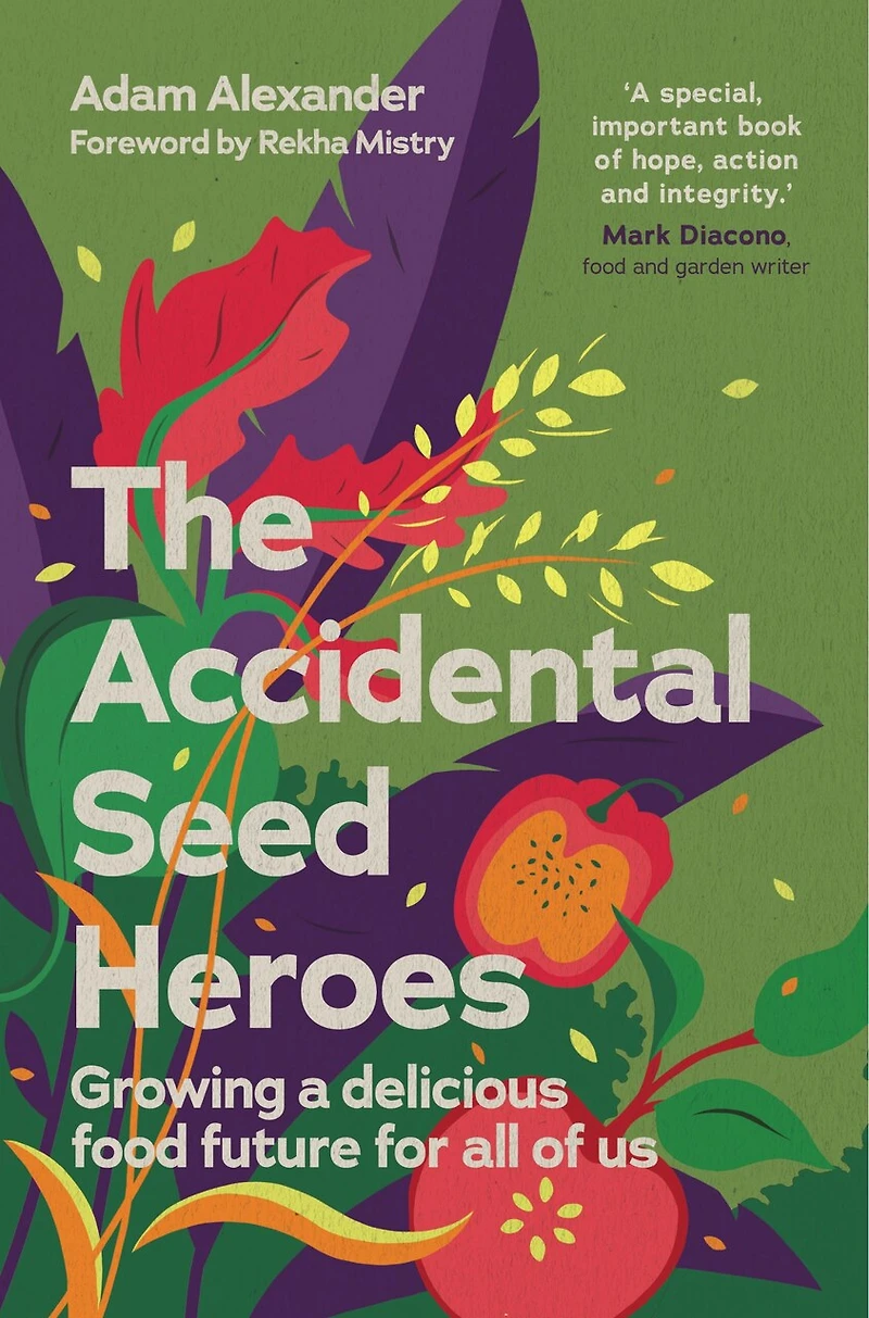 The Accidental Seed Heroes: Growing a delicious food future for all of us