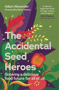 The Accidental Seed Heroes: Growing a delicious food future for all of us
