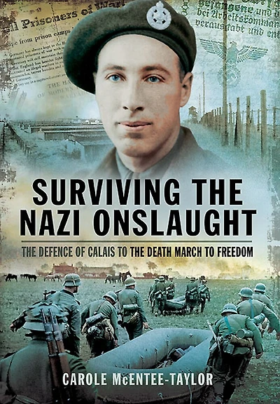Surviving the Nazi Onslaught: Defence of Calais to Death March for Freedom