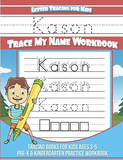 Kason Letter Tracing for Kids Trace my Name Workbook: Tracing Books for Kids ages 3 - 5 Pre-K & Kindergarten Practice Workbook