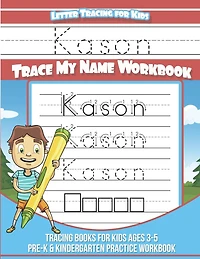 Kason Letter Tracing for Kids Trace my Name Workbook: Tracing Books for Kids ages 3 - 5 Pre-K & Kindergarten Practice Workbook