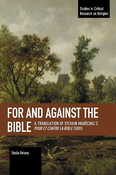 For And Against The Bible: A Translation Of Sylvain Marechal's Pour Et Contre La Bible (1801)