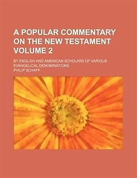 A Popular Commentary On the New Testament: By English and American Scholars of Various Evangelical Denominations, Volume 2