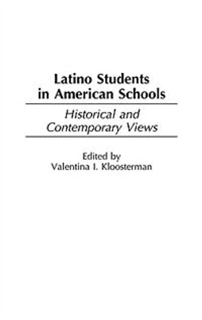 Latino Students in American Schools: Historical and Contemporary Views