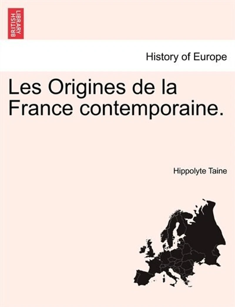 Les Origines de la France contemporaine. Tome I. Deuxieme Edition