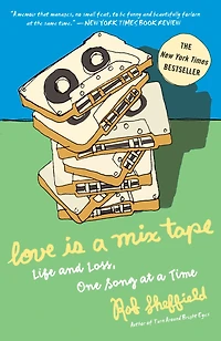 Love Is a Mix Tape: Life and Loss, One Song at Time